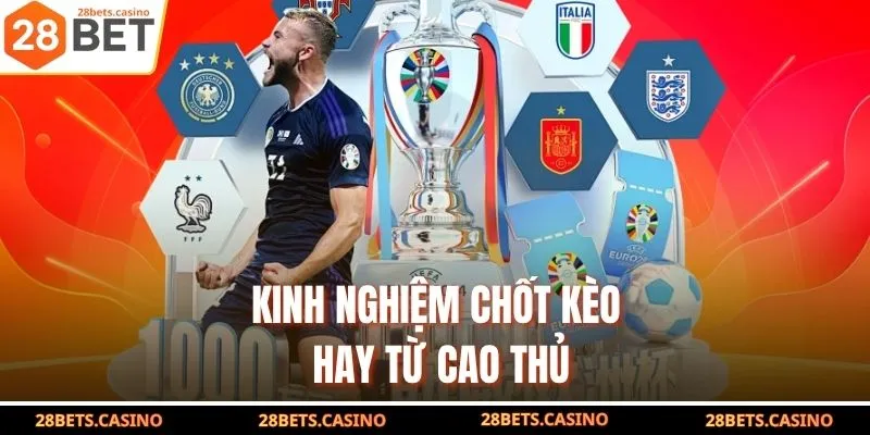 Kinh nghiệm chốt kèo hay từ cao thủ
