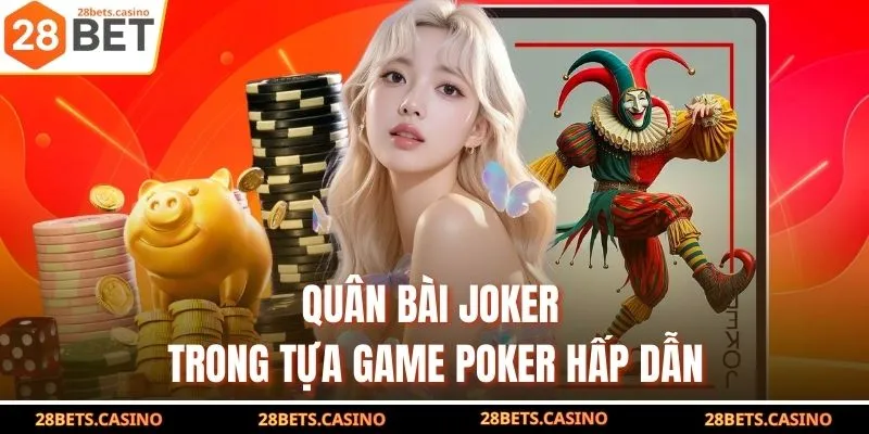 Quân bài joker trong tựa game poker hấp dẫn